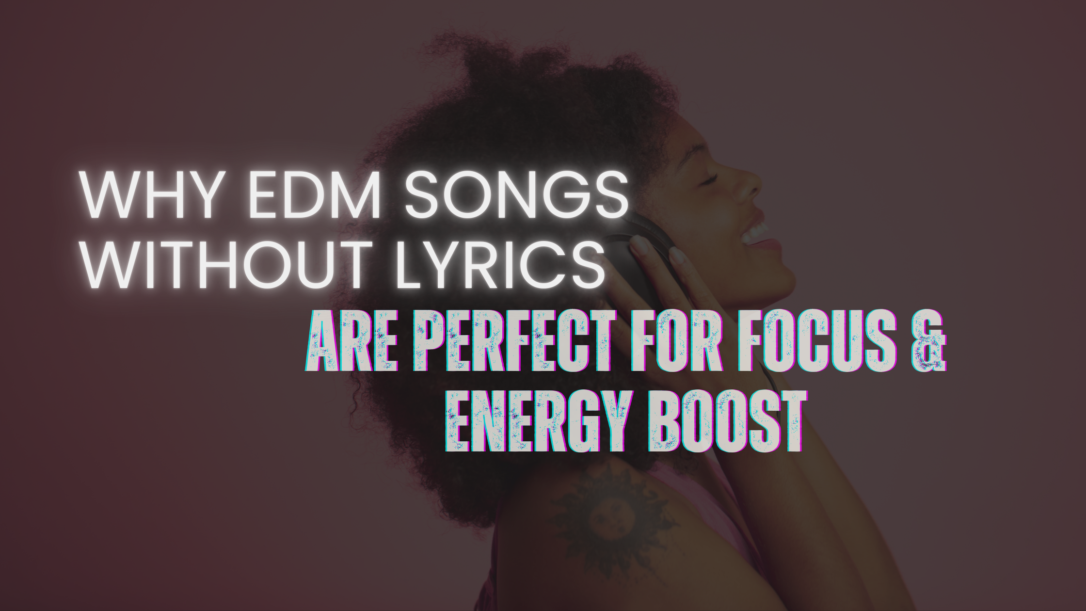 blog featured image , Why EDM Songs Without Lyrics Are Perfect for Focus & Energy Boost