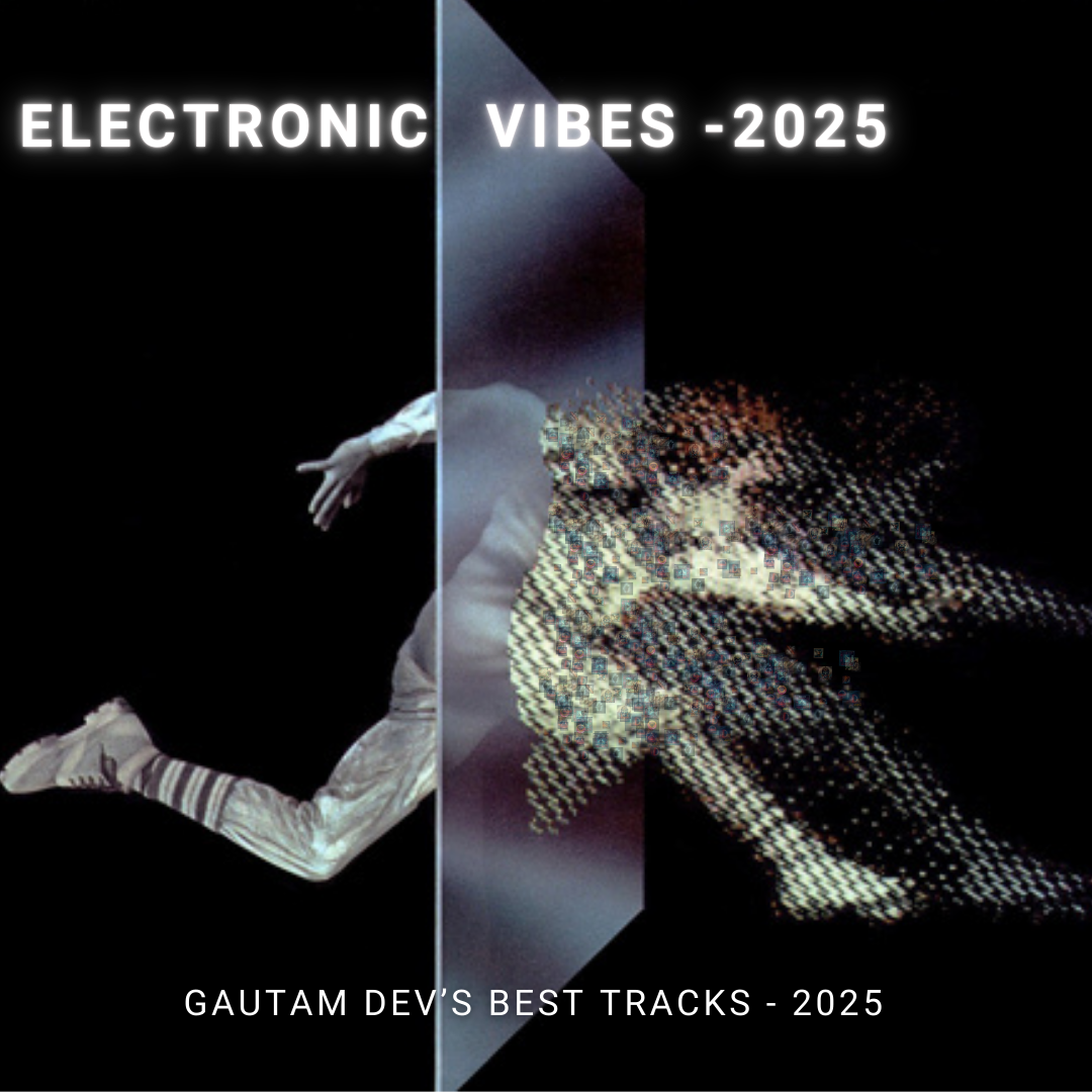 Top Electronic Vibes 2025 – Featuring Gautam Dev’s Best Tracks